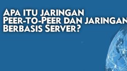 Apa itu jaringan Peer-to-Peer dan jaringan Berbasis Server?